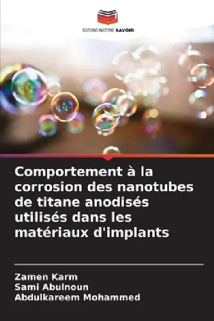 Comportement à la corrosion des nanotubes de titane anodisés utilisés dans les matériaux d'implants by Zamen Karm, Sami Abulnoun, Abdulkareem Mohammed