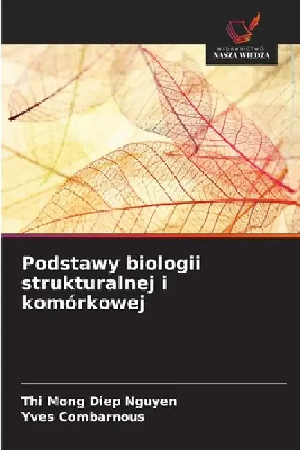 Podstawy biologii strukturalnej i komórkowej by Thi Mong Diep Nguyen, Yves Combarnous