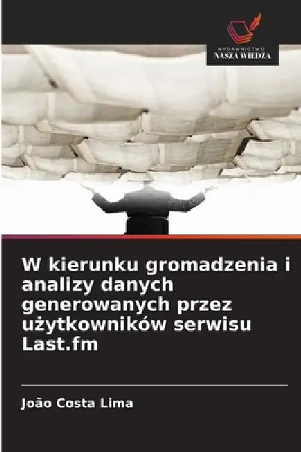W kierunku gromadzenia i analizy danych generowanych przez użytkowników serwisu Last.fm by João Costa Lima