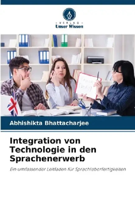 Integration von Technologie in den Sprachenerwerb by Abhishikta Bhattacharjee