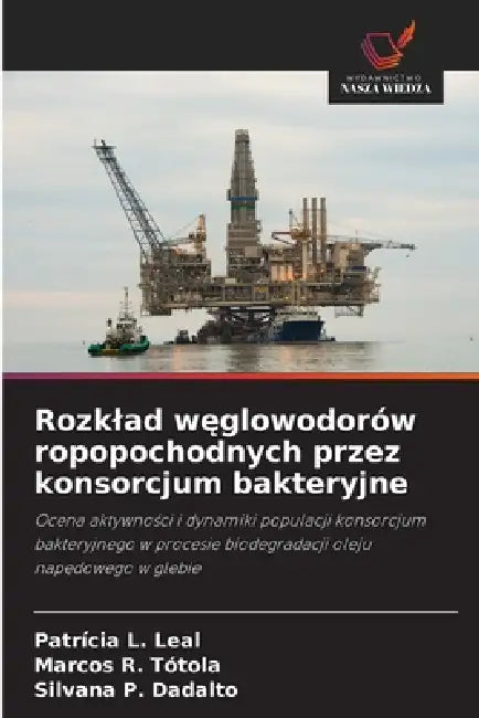 Rozklad węglowodorów ropopochodnych przez konsorcjum bakteryjne by Patrícia L. Leal, Marcos R. Tótola, Silvana P. Dadalto