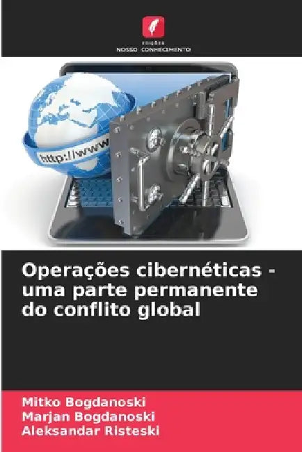 Operações cibernéticas - uma parte permanente do conflito global by Mitko Bogdanoski, Marjan Bogdanoski, Aleksandar Risteski