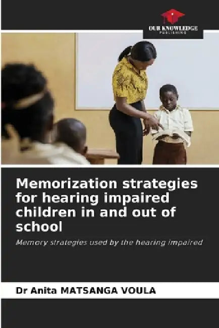 Memorization strategies for hearing impaired children in and out of school by Anita Matsanga Voula