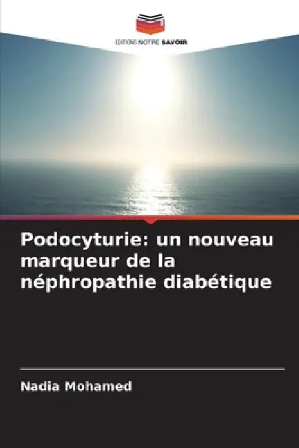 Podocyturie: un nouveau marqueur de la néphropathie diabétique by Nadia Mohamed