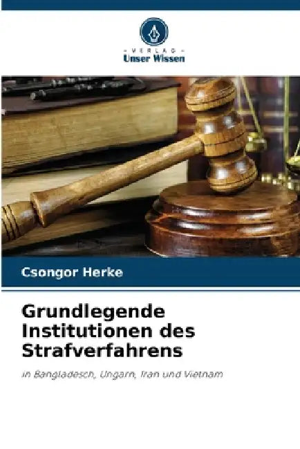Grundlegende Institutionen des Strafverfahrens by Csongor Herke
