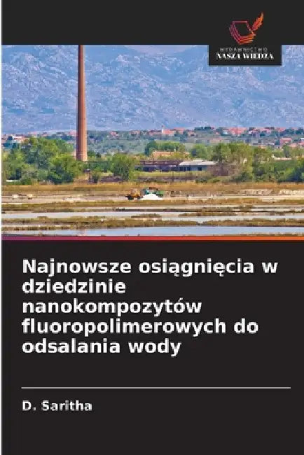 Najnowsze osiągnięcia w dziedzinie nanokompozytów fluoropolimerowych do odsalania wody by D. Saritha