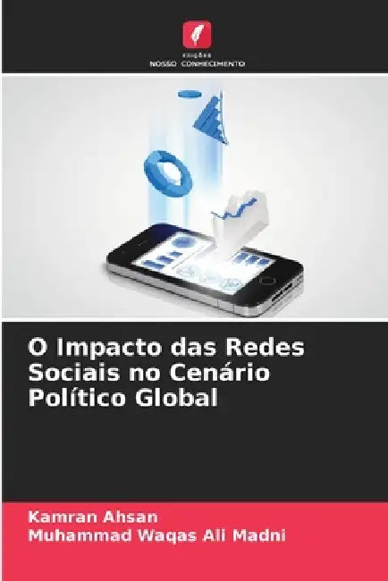 O Impacto das Redes Sociais no Cenário Político Global by Kamran Ahsan, Muhammad Waqas Ali Madni