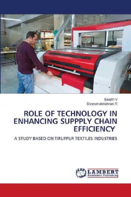 Role of Technology in Enhancing Suppply Chain Efficiency by Saajith V, Sivaramakrishnan R