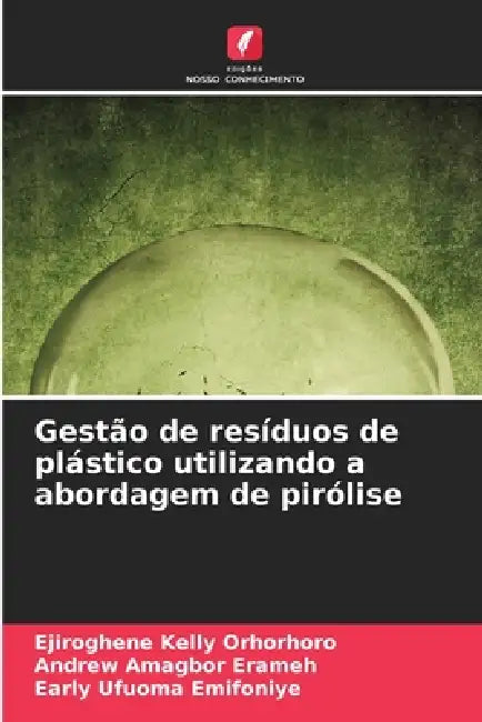 Gestão de resíduos de plástico utilizando a abordagem de pirólise by Ejiroghene Kelly Orhorhoro, Andrew Amagbor Erameh, Early Ufuoma Emifoniye