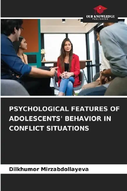 Psychological Features of Adolescents' Behavior in Conflict Situations by Dilkhumor Mirzabdollayeva