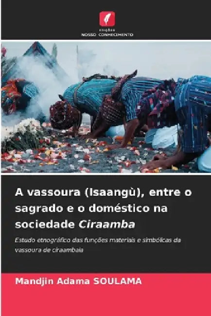 A vassoura (Isaangù), entre o sagrado e o doméstico na sociedade Ciraamba by Mandjin Adama Soulama