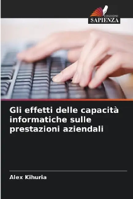 Gli effetti delle capacità informatiche sulle prestazioni aziendali by Alex Kihuria