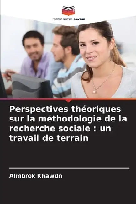 Perspectives théoriques sur la méthodologie de la recherche sociale: un travail de terrain by Almbrok Khawdn