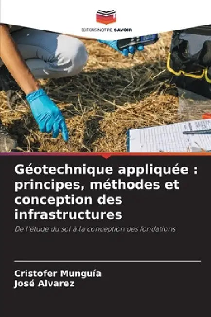 Géotechnique appliquée: principes, méthodes et conception des infrastructures by Cristofer Munguía, José Álvarez