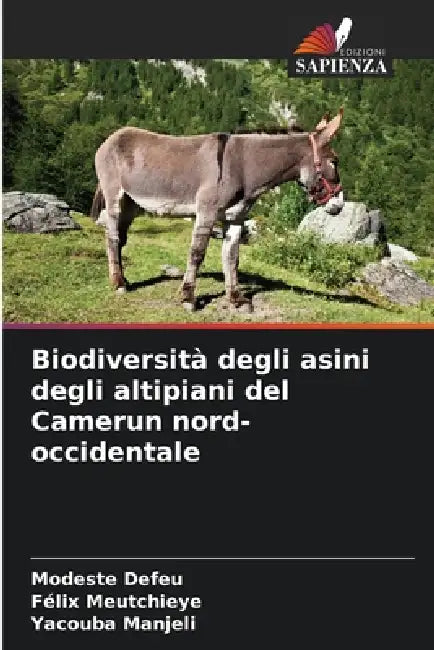 Biodiversità degli asini degli altipiani del Camerun nord-occidentale by Modeste Defeu, Félix Meutchieye, Yacouba Manjeli