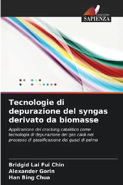 Tecnologie di depurazione del syngas derivato da biomasse by Bridgid Lai Fui Chin, Alexander Gorin, Han Bing Chua