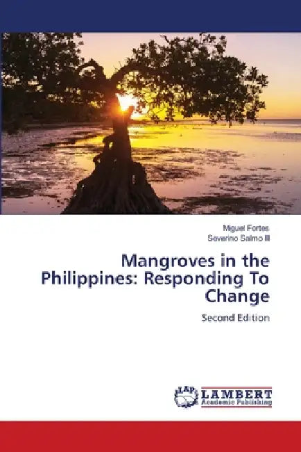 Mangroves in the Philippines: Responding To Change by Miguel Fortes, III Salmo Severino