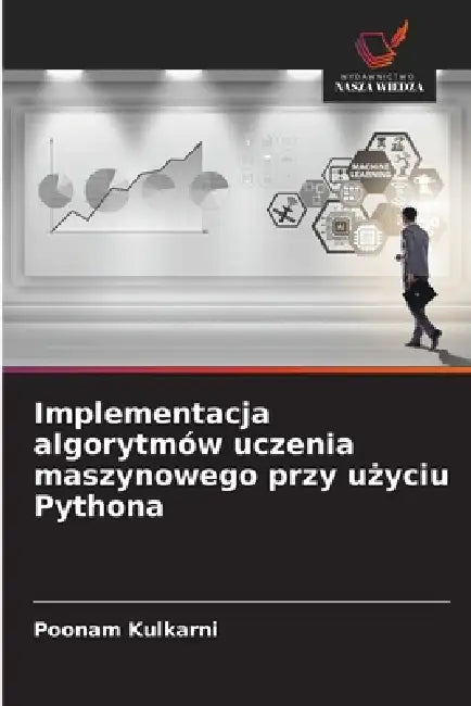 Implementacja algorytmów uczenia maszynowego przy użyciu Pythona by Poonam Kulkarni