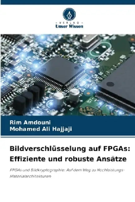 Bildverschlüsselung auf FPGAs: Effiziente und robuste Ansätze by Rim Amdouni, Mohamed Ali Hajjaji