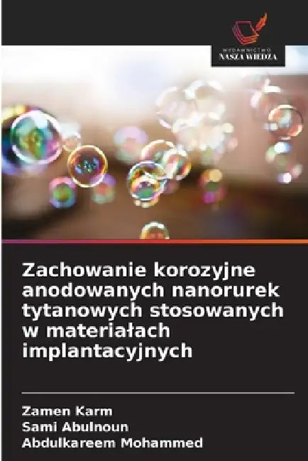 Zachowanie korozyjne anodowanych nanorurek tytanowych stosowanych w materialach implantacyjnych by Zamen Karm, Sami Abulnoun, Abdulkareem Mohammed