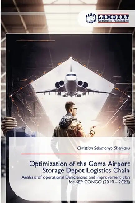 Optimization of the Goma Airport Storage Depot Logistics Chain by Christian Sekimonyo Shamavu