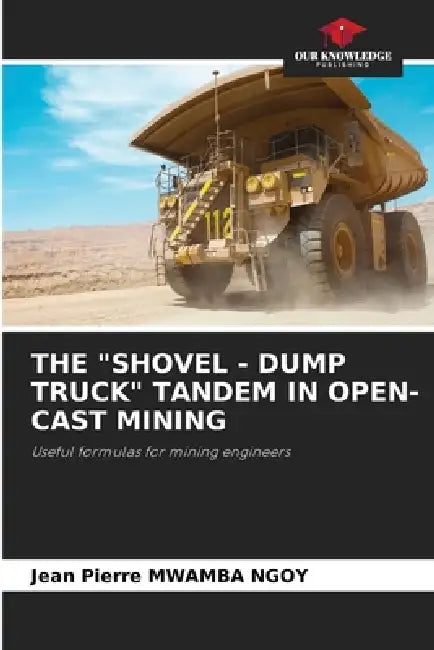 The "Shovel - Dump Truck" Tandem in Open-Cast Mining by Jean Pierre Mwamba Ngoy