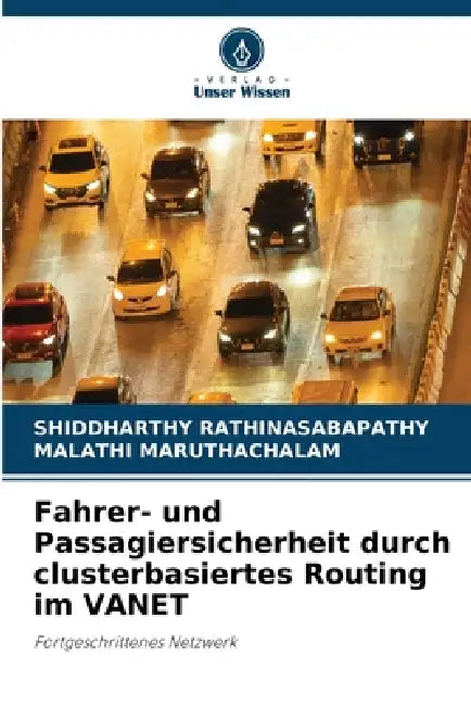 Fahrer- und Passagiersicherheit durch clusterbasiertes Routing im VANET by Shiddharthy Rathinasabapathy, Malathi Maruthachalam