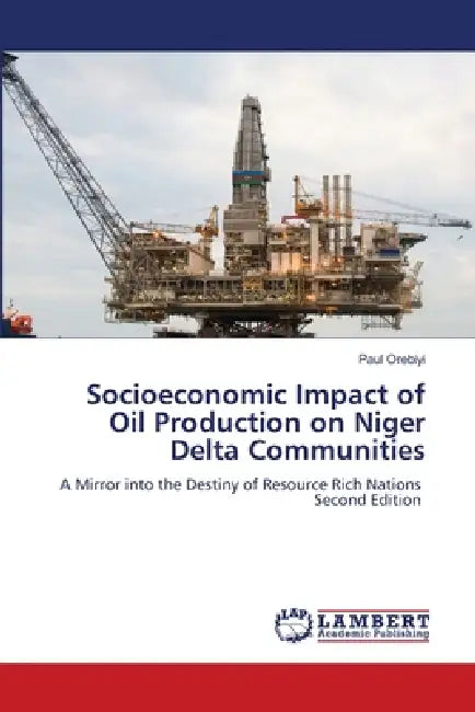 Socioeconomic Impact of Oil Production on Niger Delta Communities by Paul Orebiyi