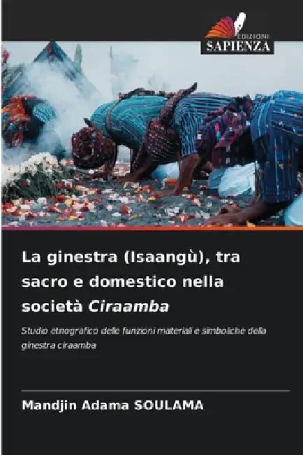 La ginestra (Isaangù), tra sacro e domestico nella società Ciraamba by Mandjin Adama Soulama