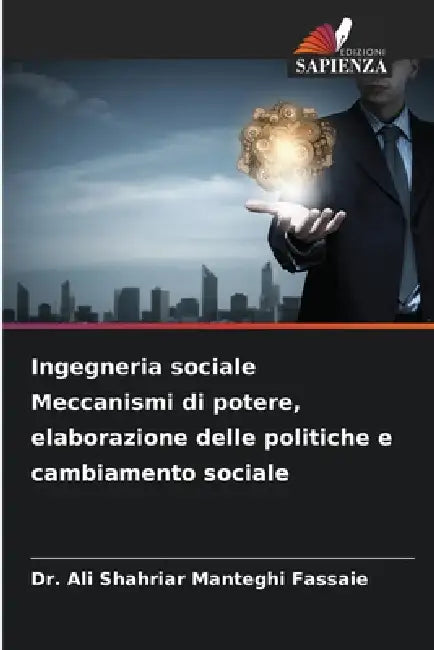 Ingegneria sociale Meccanismi di potere, elaborazione delle politiche e cambiamento sociale by Ali Shahriar Manteghi Fassaie