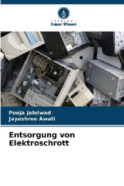 Entsorgung von Elektroschrott by Pooja Jalelwad, Jayashree Awati