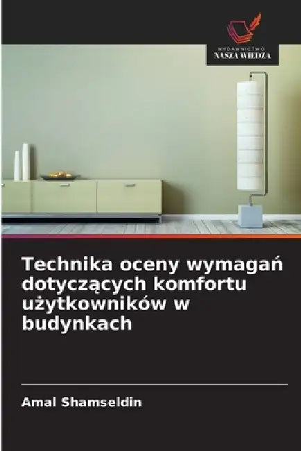 Technika oceny wymagań dotyczących komfortu użytkowników w budynkach by Amal Shamseldin