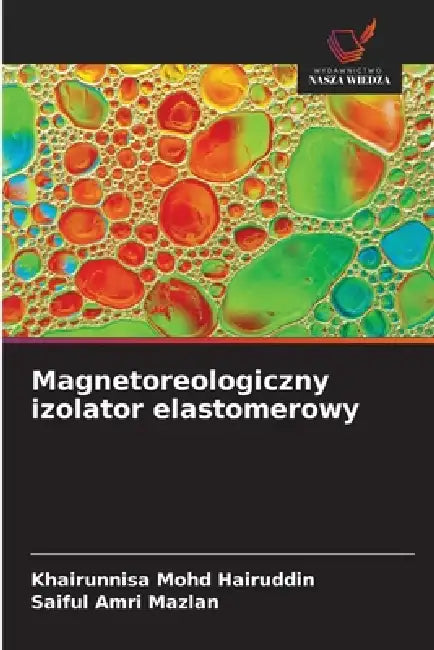 Magnetoreologiczny izolator elastomerowy by Khairunnisa Mohd Hairuddin, Saiful Amri Mazlan