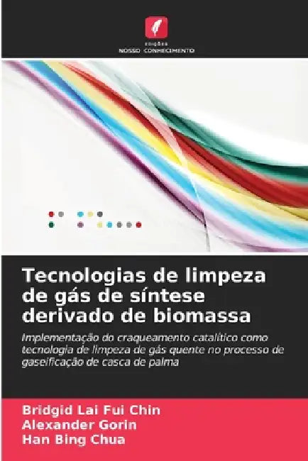 Tecnologias de limpeza de gás de síntese derivado de biomassa by Bridgid Lai Fui Chin, Alexander Gorin, Han Bing Chua