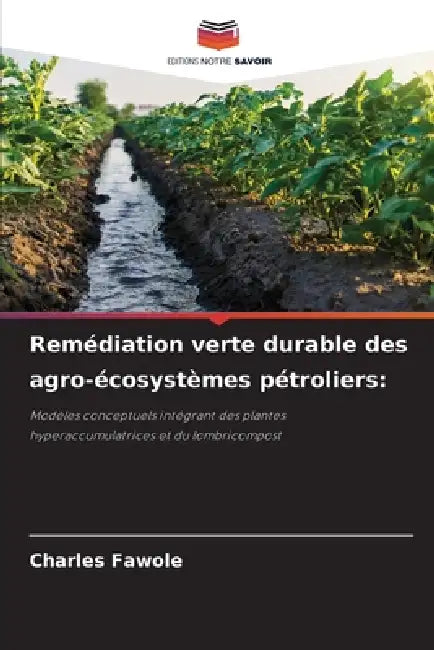 Remédiation verte durable des agro-écosystèmes pétroliers by Charles Fawole