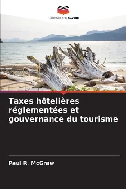 Taxes hôtelières réglementées et gouvernance du tourisme by Paul R. McGraw