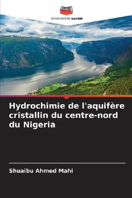 Hydrochimie de l'aquifère cristallin du centre-nord du Nigeria by Shuaibu Ahmed Mahi