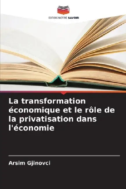 La transformation économique et le rôle de la privatisation dans l'économie by Arsim Gjinovci