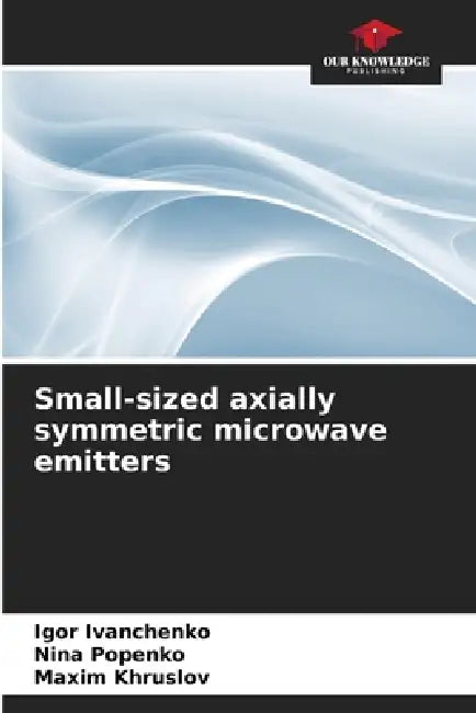 Small-sized axially symmetric microwave emitters by Igor Ivanchenko, Nina Popenko, Maxim Khruslov