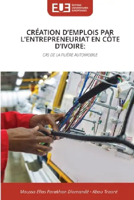 Création d'Emplois Par l'Entrepreneuriat En Côte d'Ivoire by Moussa Elias Farakhan Diomandé, Abou Traoré