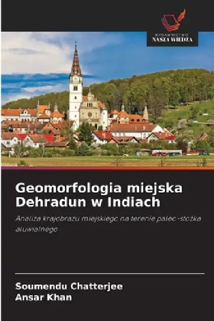 Geomorfologia miejska Dehradun w Indiach by Soumendu Chatterjee, Ansar Khan