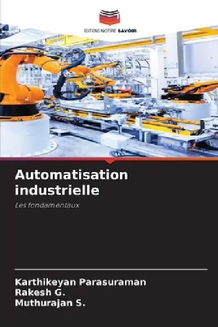 Automatisation industrielle by Karthikeyan Parasuraman, Rakesh G, Muthurajan S