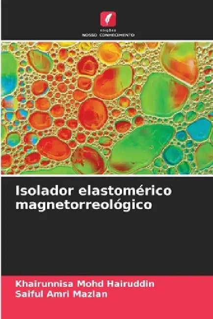 Isolador elastomérico magnetorreológico by Khairunnisa Mohd Hairuddin, Saiful Amri Mazlan