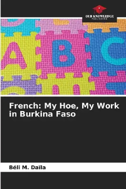 French: My Hoe, My Work in Burkina Faso by Béli M. Daïla