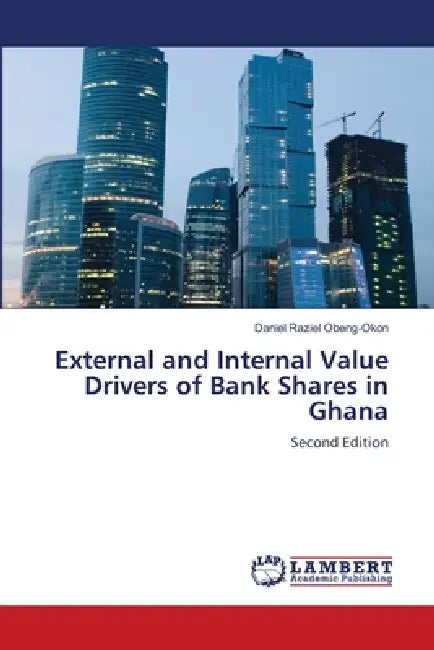 External and Internal Value Drivers of Bank Shares in Ghana by Daniel Raziel Obeng-Okon