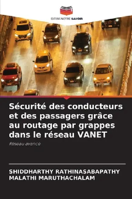 Sécurité des conducteurs et des passagers grâce au routage par grappes dans le réseau VANET by Shiddharthy Rathinasabapathy, Malathi Maruthachalam