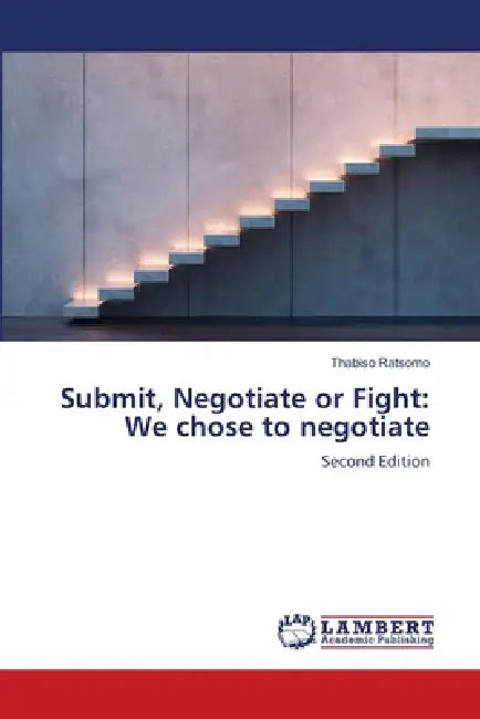 Submit, Negotiate or Fight: We chose to negotiate by Thabiso Ratsomo