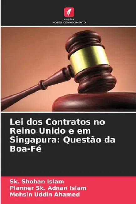 Lei dos Contratos no Reino Unido e em Singapura: Questão da Boa-Fé by Sk Shohan Islam, Planner Sk Adnan Islam, Mohsin Uddin Ahamed