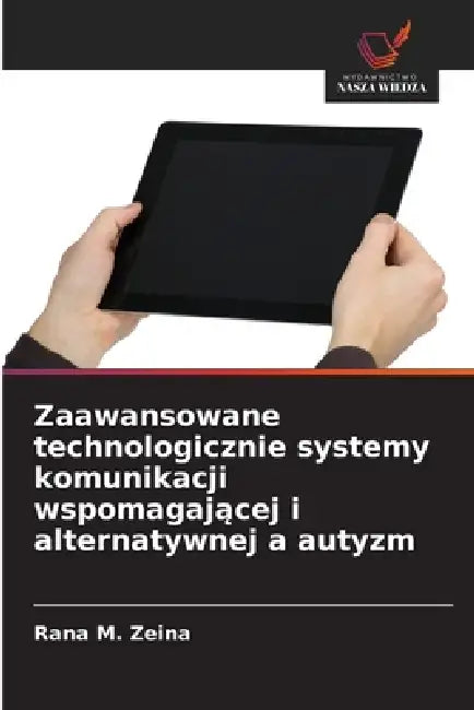 Zaawansowane technologicznie systemy komunikacji wspomagającej i alternatywnej a autyzm by Rana M. Zeina