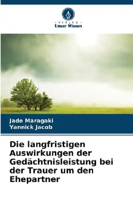 Die langfristigen Auswirkungen der Gedächtnisleistung bei der Trauer um den Ehepartner by Jade Maragaki, Yannick Jacob